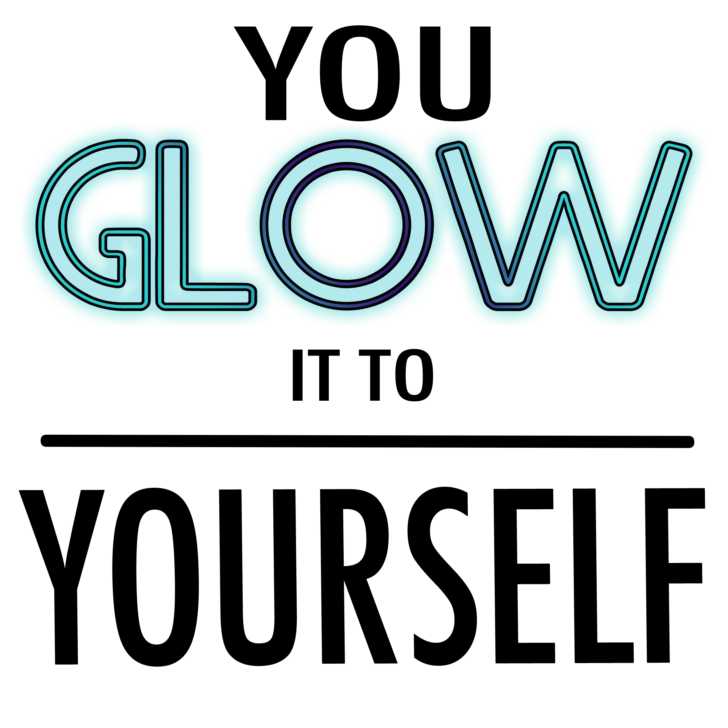 You Glow It To Yourself